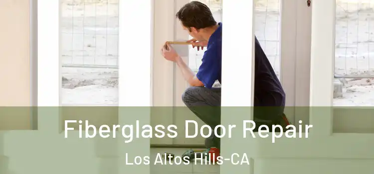 Fiberglass Door Repair Los Altos Hills-CA