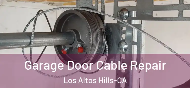 Garage Door Cable Repair Los Altos Hills-CA