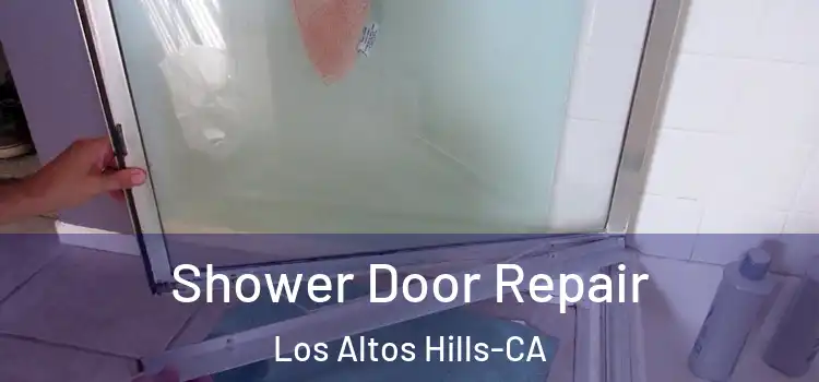 Shower Door Repair Los Altos Hills-CA